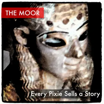 Every Pixie Sells a Story (Remastered) by The Moor