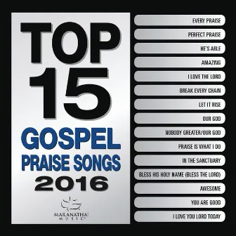 Top 15 Gospel Praise Songs 2016 by Maranatha! Gospel