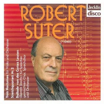 Robert Suter: Trois nocturnes, Streichquartett No. 2 & Ballade von des Cortez Leuten by Robert Suter