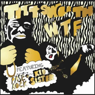 WTF feat. Kid Sister & Paserock by Tittsworth