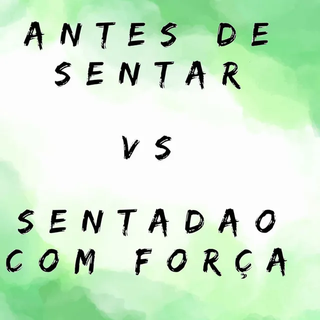 Antes de Sentar Vs Sentadao Com Força