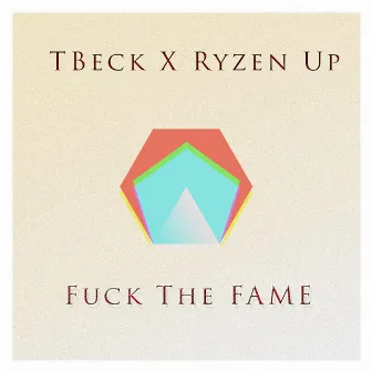 Fuck the Fame (feat. Ryzen Up) by T. Beck