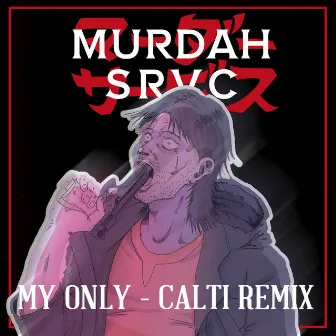 My Only (Calti Remix) by MURDAH SRVC