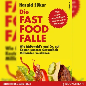 Die Fast Food-Falle [Wie McDonald's und Co. Auf Kosten unserer Gesundheit Milliarden verdienen (Ungekürzt)] by Natascha Husar