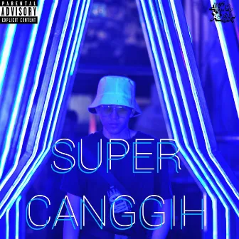 SUPER CANGGIH by Livan Slye