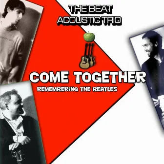 Come Together: Remembering The Beatles by The Beat Acoustic Trio