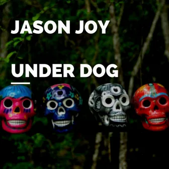 Under Dog by Jason Joy