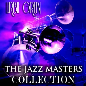 The Jazz Masters Collection (Jazz Recordings Remastered) by Urbie Green