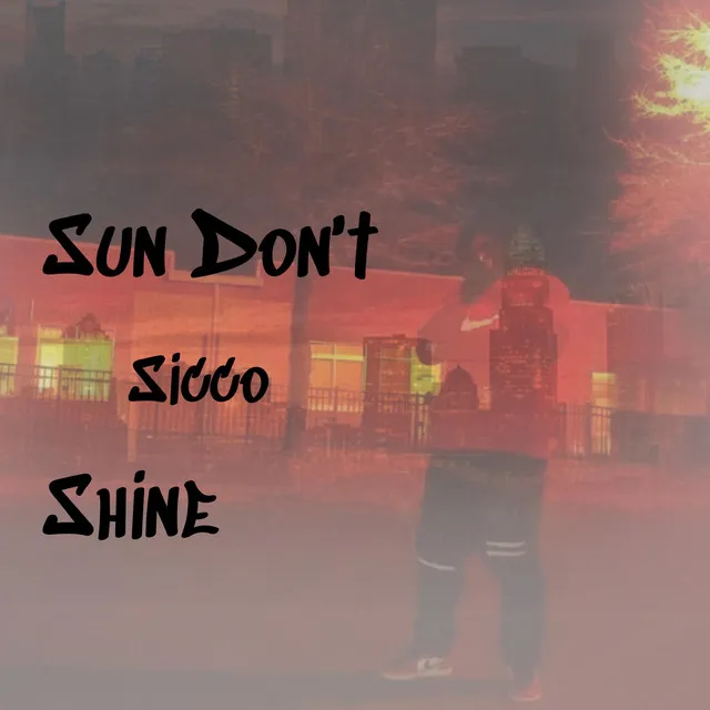 Sun Don't Shine