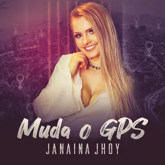 Muda o Gps by Janaina Jhoy