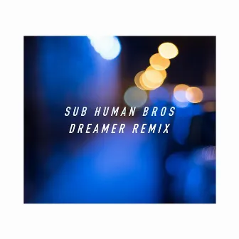 Dreamer Remix by Sub Human Bros