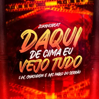 Daqui de Cima Eu Vejo Tudo by Mc Pablo do Serrão