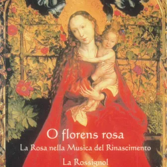 O Florens Rosa, La Rosa Nella Musica Del Rinascimento by La Rossignol