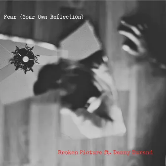 Fear (Your Own Reflection) by Broken Picture