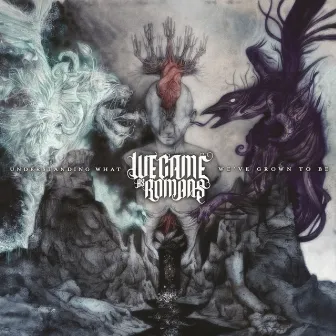 Understanding What We've Grown to Be (Deluxe Edition) by We Came As Romans