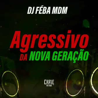 Agressivo da Nova geração by DJ Feba MDM