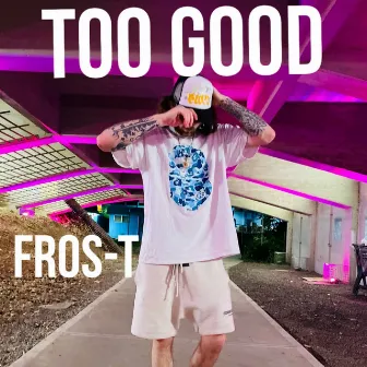 Too Good by Fros-T