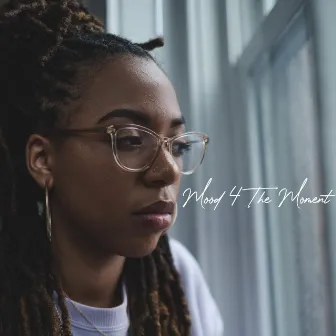 Mood 4 the Moment by Myia Thornton