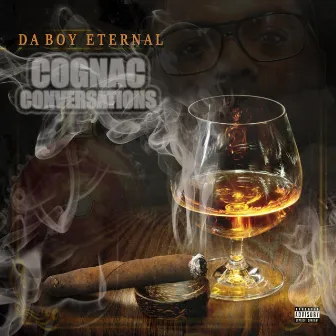 Cognac Conversations by Da Boy Eternal