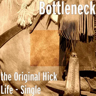 The Original Hick Life by Bottleneck