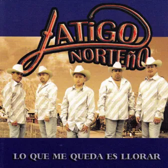 Lo Que Me Queda Es Llorar by Latigo Norteño