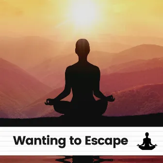 Wanting to Escape by Hatha Yoga Maestro