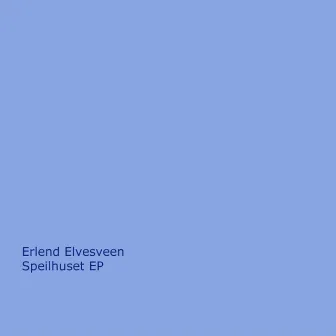 Speilhuset EP by Erlend Elvesveen