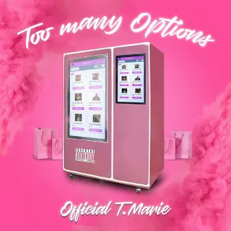 Too Many Options by OfficialTMarie