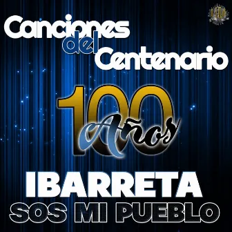 Ibarreta Sos Mi Pueblo, 100 Años by Canciones del Centenario