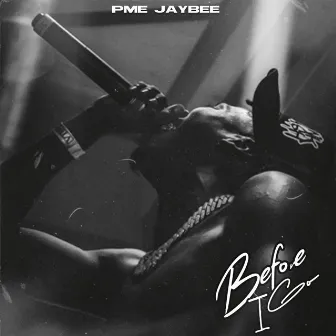 Before I Go by PME JayBee