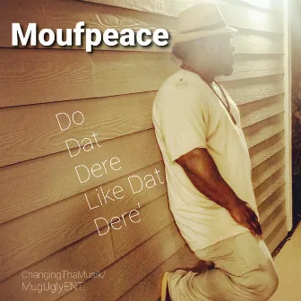 Do Dat Dere by Moufpeace