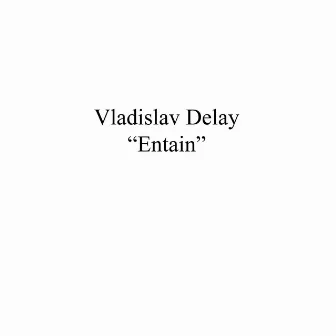 Entain by Vladislav Delay