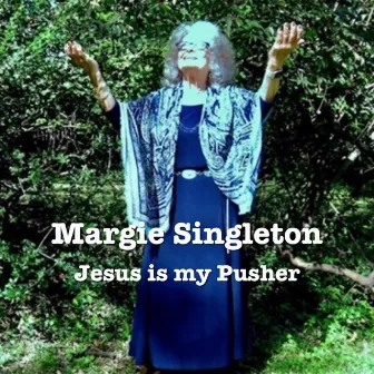 Jesus Is My Pusher by Margie Singleton