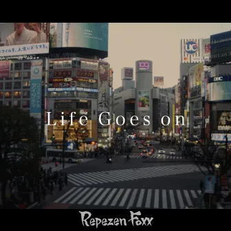 Life goes on by Repezen Foxx