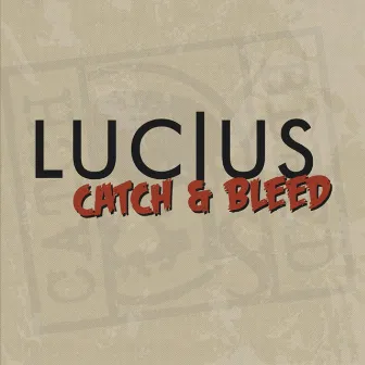 Catch & Bleed by Lucius