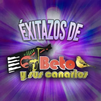 Exitazos de Beto y Sus Canarios by Beto Y Sus Canarios