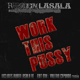 Work This Pussy (Re-edit) by Ruben Lasala