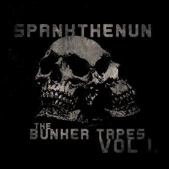 The Bunker Tapes Vol I. by SPANKTHENUN