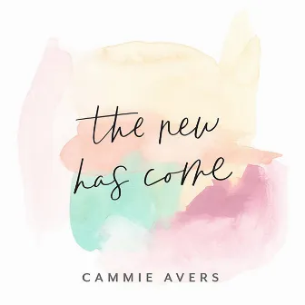 The New Has Come by Cammie Avers