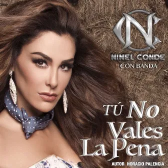 Tú No Vales la Pena (Con Banda) by Ninel Conde