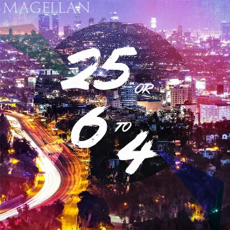 25 or 6 to 4 by Magellan