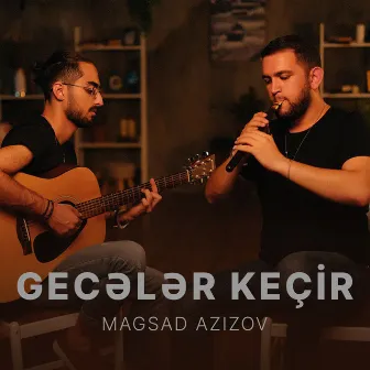 Gecələr Keçir by Magsad Azizov