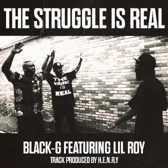 The Struggle Is Real (feat. Lil Roy) by Black-G