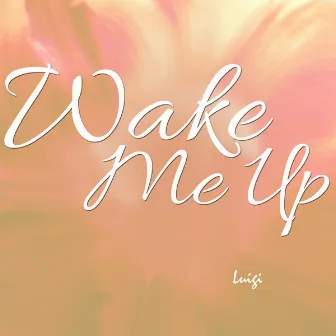 Wake Me Up by Luigi