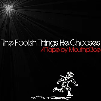 The Foolish Things He Chooses by Mouthpi3ce