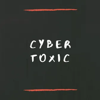 Cyber Toxic by Cyberpunkk