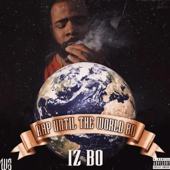 Rap Until The World Bo by IZ BO