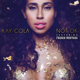 Not Ok (feat. French Montana) - Single by Kay Cola