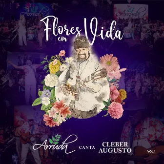 Flores em Vida: Arruda Canta Cleber Augusto, Vol. 1 (Ao Vivo) by Arruda