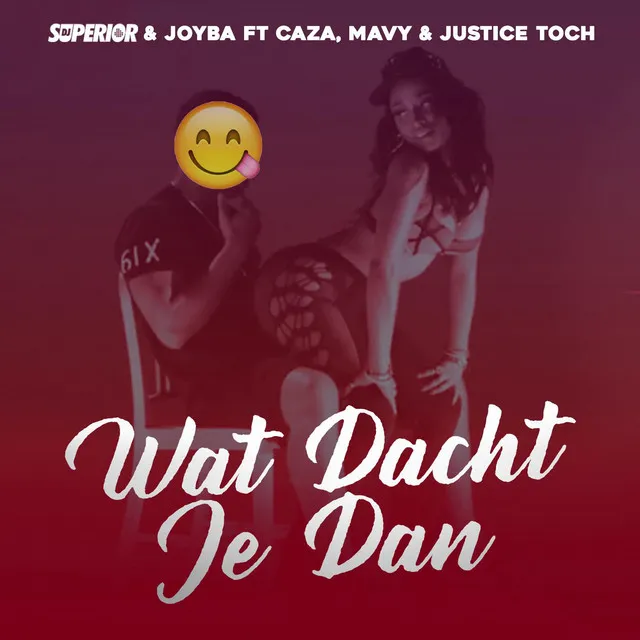 Wat Dacht Je Dan (feat. Caza, Mavy & Justice Toch)